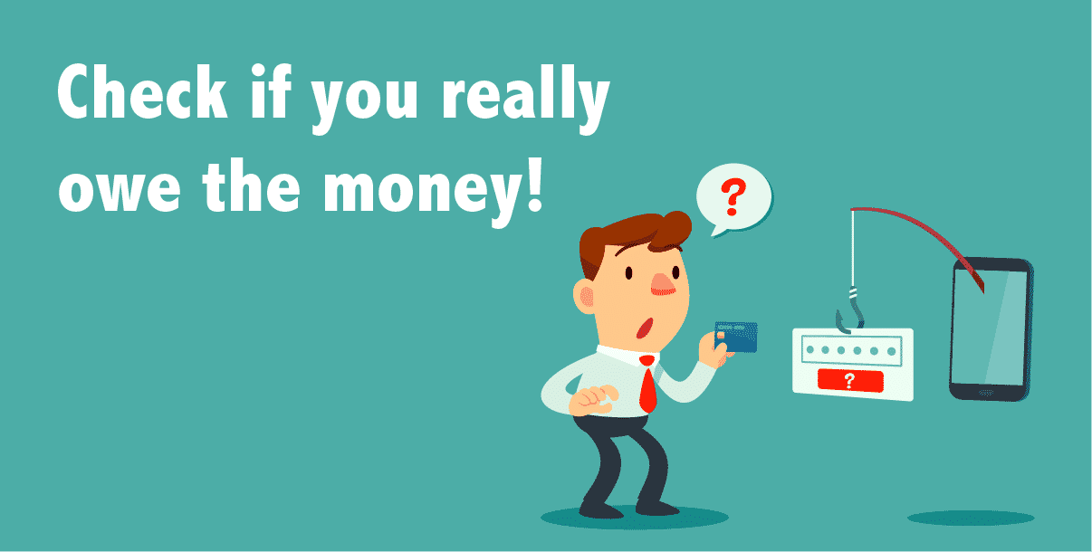 Check if you really owe the money!