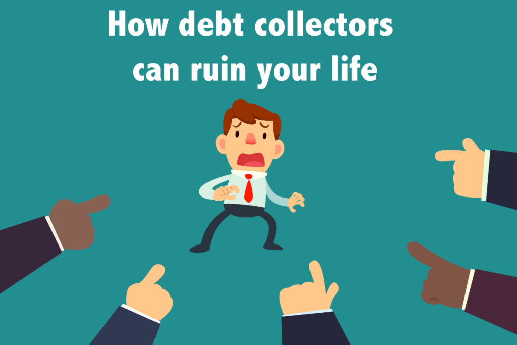 how debt collectors can ruin your life