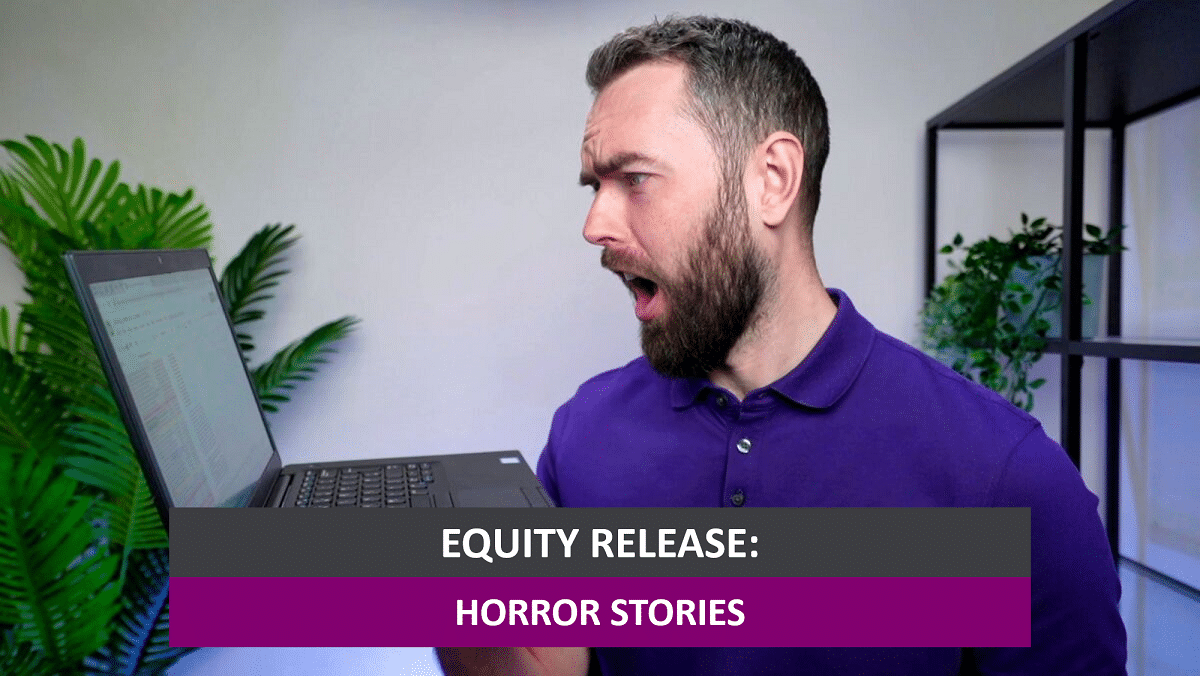 Equity Release Horror Stories